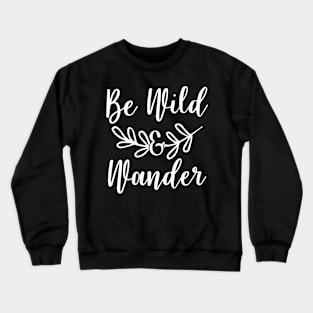 Be Wild & Wander Crewneck Sweatshirt